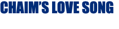 CHAIM’S LOVE SONG
