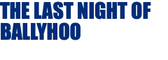 THE LAST NIGHT OF BALLYHOO