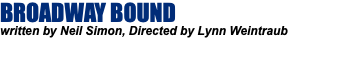 BROADWAY BOUND written by Neil Simon, Directed by Lynn Weintraub