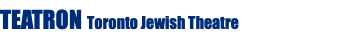 TEATRON Toronto Jewish Theatre 